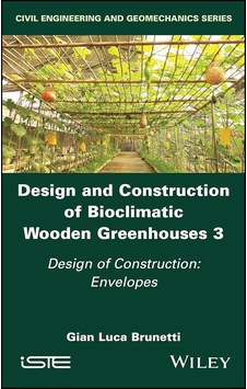 Design And Construction Of Bioclimatic Wooden Greenhouses, Volume 3: Design Of Construction: Envelopes Design And Construction Of Bioclimatic Wooden Greenhouses, Volume 3: Design Of Construction: Envelopes