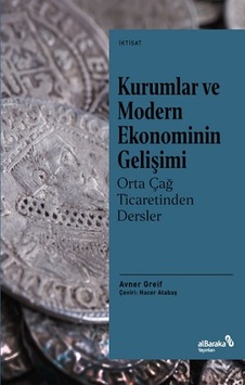 Kurumlar ve Modern Ekonominin Gelişimi: Orta Çağ Ticaretinden Dersler - Avner Greif - alBaraka Yayınları Kurumlar ve Modern Ekonominin Gelişimi: Orta Çağ Ticaretinden Dersler - Avner Greif - alBaraka Yayınları