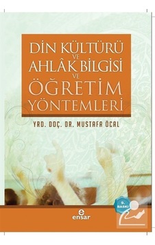 Din Kültürü Ve Ahlak Bilgisi Ve Öğretim Yöntemleri / Mustafa Öcal Din Kültürü Ve Ahlak Bilgisi Ve Öğretim Yöntemleri / Mustafa Öcal