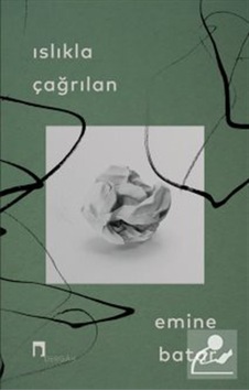 Islıkla Çağrılan / Emine Batar Islıkla Çağrılan / Emine Batar