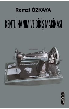 Kentli Hanım ve Dikiş Makinesi - 1.Cilt - Remzi Özkaya - Northern Lights Kentli Hanım ve Dikiş Makinesi - 1.Cilt - Remzi Özkaya - Northern Lights