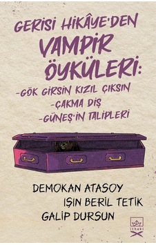 Gerisi Hikaye'den Vampir Öyküleri: Gök Girsin Kızıl Çıksın-Çakma Diş-Güneş'in Talipleri - Demokan Atasoy - İthaki Yayınları Gerisi Hikaye'den Vampir Öyküleri: Gök Girsin Kızıl Çıksın-Çakma Diş-Güneş'in Talipleri - Demokan Atasoy - İthaki Yayınları