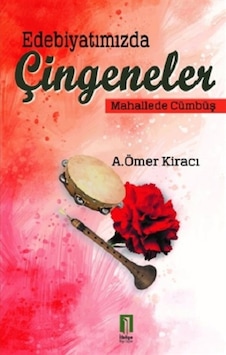Edebiyatımızda Çingeneler-Mahallede Cümbüş - A. Ömer Kiracı - İlbilge Yayıncılık Edebiyatımızda Çingeneler-Mahallede Cümbüş - A. Ömer Kiracı - İlbilge Yayıncılık