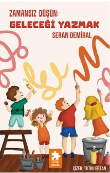 Zamansız Düşün : Geleceği Yazmak - Düşün Serisi Zamansız Düşün : Geleceği Yazmak - Düşün Serisi