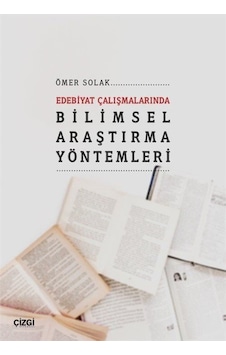 Edebiyat Çalışmalarında Bilimsel Araştırma Yöntemleri - Ömer Solak - Çizgi Kitabevi Edebiyat Çalışmalarında Bilimsel Araştırma Yöntemleri - Ömer Solak - Çizgi Kitabevi