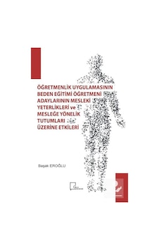 Öğretmenlik Uygulamasının Beden Eğitimi Öğretmeni Adaylarının Mesleki Yeterlilikleri ve Mesleğe Yöne  - Başak Eroğlu  - Gece Akademi