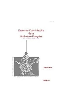 Esquisse D'une Histoire De La Litterature Française / Des origines au 18e Siecle - Jale Erlat - Bilgesu Yayıncılık Esquisse D'une Histoire De La Litterature Française / Des origines au 18e Siecle - Jale Erlat - Bilgesu Yayıncılık
