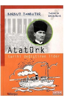 Atatürk Tarihi Değiştiren Lider Atatürk Tarihi Değiştiren Lider