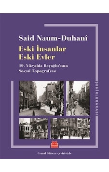 Eski İnsanlar Eski Evler-19.Yüzyılda Beyoğlu'nun Sosyal Topoğrafyası - Said Naum Duhani - Kırmızı Kedi Eski İnsanlar Eski Evler-19.Yüzyılda Beyoğlu'nun Sosyal Topoğrafyası - Said Naum Duhani - Kırmızı Kedi