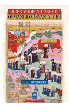 Osmanlıda İsyan Algısı - Erken Modern Dönemde - Birol Gündoğdu - Ötüken Neşriyat Osmanlıda İsyan Algısı - Erken Modern Dönemde - Birol Gündoğdu - Ötüken Neşriyat