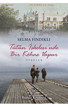 Tütün İskelesi'nde Bir Köhne Vapur - Selma Fındıklı - Remzi Kitabevi Tütün İskelesi'nde Bir Köhne Vapur - Selma Fındıklı - Remzi Kitabevi