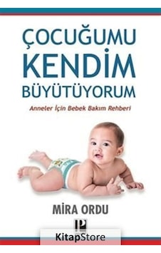 Çocuğumu Kendim Büyütüyorum - Anneler İçin Bebek Bakım Rehberi - Mira Ordu - Pozitif Yayıncılık Çocuğumu Kendim Büyütüyorum - Anneler İçin Bebek Bakım Rehberi - Mira Ordu - Pozitif Yayıncılık