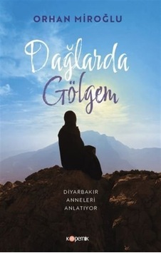 Dağlarda Gölgem & Diyarbakır Anneleri Anlatıyor / Orhan Miroğlu Dağlarda Gölgem & Diyarbakır Anneleri Anlatıyor / Orhan Miroğlu