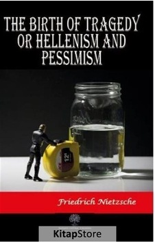 The Birth of Tragedy or Hellenism and Pessimism - Friedrich Nietzsche - Platanus Publishing