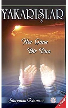 Yakarışlar Her Güne Bir Dua / Süleyman Kösmene