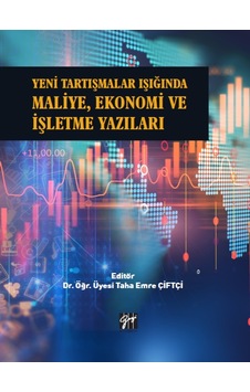 Gazi Kitabevi - Yeni Tartışmalar Işığında Maliye, Ekonomi ve İşletme Yazıları - Dr. Öğr. Üyesi Taha Emre ÇİFTÇİ