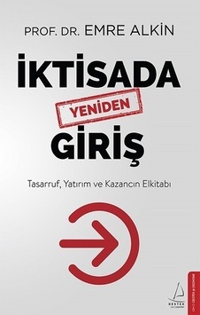 İktisada Yeniden Giriş: Tasarruf Yatırım ve Kazancın Elkitabı - Emre Alkin - Destek Yayınları İktisada Yeniden Giriş: Tasarruf Yatırım ve Kazancın Elkitabı - Emre Alkin - Destek Yayınları
