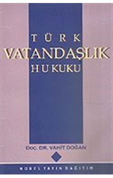 Türk Vatandaşlık Hukuku / Prof. Dr. Vahit Doğan