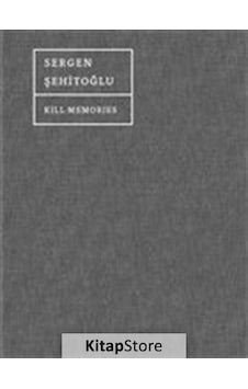 Kill Memories  - Sergen Şehitoğlu  - Espas Sanat Kuram Yayınları