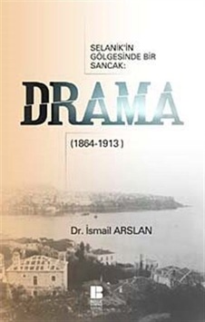 Selanik'in Gölgesinde Bir Sancak - Drama(1864-1913) - İsmail Arslan - Bilge Kültür Sanat