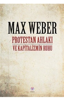 Protestan Ahlakı ve Kapitalizmin Ruhu - Max Weber - Nilüfer Yayınları Protestan Ahlakı ve Kapitalizmin Ruhu - Max Weber - Nilüfer Yayınları