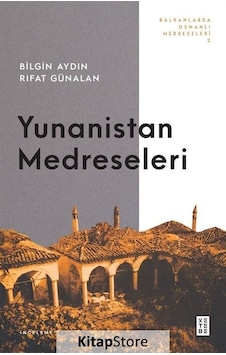 Yunanistan Medreseleri - Balkanlarda Osmanlı Medreseleri 2 - Bilgin Aydın - Rıfat Günalan - Ketebe Yunanistan Medreseleri - Balkanlarda Osmanlı Medreseleri 2 - Bilgin Aydın - Rıfat Günalan - Ketebe