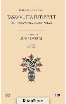 Tasavvufta Fütüvvet: Ehl - i Fütüvvetin Mekarim - i Ahlakı - Risaletü'l - Fütüvve - Şehabeddin Sühreverdi - İber Yayınları Tasavvufta Fütüvvet: Ehl - i Fütüvvetin Mekarim - i Ahlakı - Risaletü'l - Fütüvve - Şehabeddin Sühreverdi - İber Yayınları