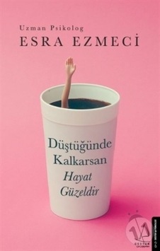 Düştüğünde Kalkarsan Hayat Güzeldir Destek Yayınları Esra Ezmeci