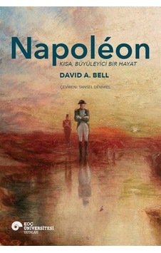 Napoléon Kısa, Büyüleyici Bir Hayat / David A. Bell Napoléon Kısa, Büyüleyici Bir Hayat / David A. Bell