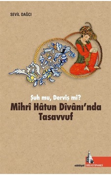 Mihri Hatun Dîvanı'nda Tasavvuf / Sevil Dağcı Mihri Hatun Dîvanı'nda Tasavvuf / Sevil Dağcı