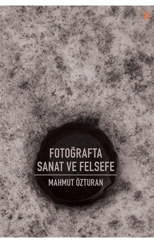 Fotoğrafta Sanat ve Felsefe - Mahmut Özturan - Cinius Fotoğrafta Sanat ve Felsefe - Mahmut Özturan - Cinius