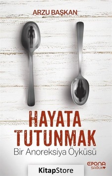 Hayata Tutunmak-Bir Anoreksiya Öyküsü - Arzu Başkan - Epona