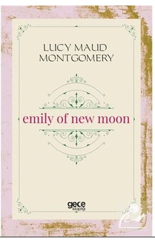 Emily of New Moon - Lucy Maud Montgomery - Gece Kitaplığı Emily of New Moon - Lucy Maud Montgomery - Gece Kitaplığı