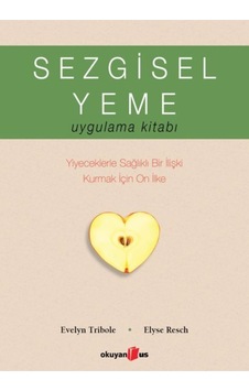 Okuyan Us Yayınları - Sezgisel Yeme Uygulama Kitabı - Evelyn Tribole - Elyse Resch Okuyan Us Yayınları - Sezgisel Yeme Uygulama Kitabı - Evelyn Tribole - Elyse Resch