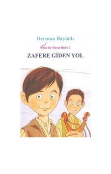 Zafere Giden Yol Kurtuluş Savaşında İki Çocuk Kahraman İlk Baskı 2009 Zafere Giden Yol Kurtuluş Savaşında İki Çocuk Kahraman İlk Baskı 2009