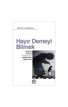 Hayır Demeyi Bilmek - Marie Haddou - İletişim Yayınları Hayır Demeyi Bilmek - Marie Haddou - İletişim Yayınları