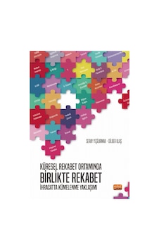 Küresel Rekabet Ortamında Birlikte Rekabet: İhracatta Kümelenme Yaklaşımı - Dilber Ulaş - Nobel Bilimsel Eserler Küresel Rekabet Ortamında Birlikte Rekabet: İhracatta Kümelenme Yaklaşımı - Dilber Ulaş - Nobel Bilimsel Eserler