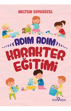 Adım Adım Karakter Eğitimi - Meltem Soyugüzel - Yediveren Yayınları Adım Adım Karakter Eğitimi - Meltem Soyugüzel - Yediveren Yayınları