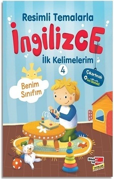 Resimli Temalarla Ingilizce Ilk Kelimelerim 4 - Benim Sınıfım