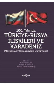 100.Yılında Türkiye  -  Rusya İlişkileri ve Karadeniz -  Akçağ Yayınları