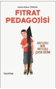 Fıtrat Pedagojisi - Adetlerle Değil Ayetlerle Çocuk Eğitimi - Hatice Kübra Tongar - Hayykitap