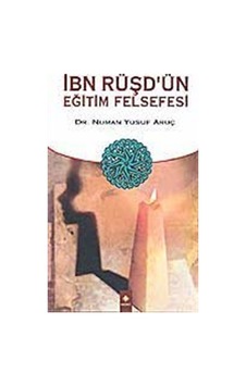 İbn Rüşd'ün Eğitim Felsefesi / Numan Yusuf Aruç İbn Rüşd'ün Eğitim Felsefesi / Numan Yusuf Aruç