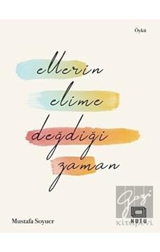 Ellerin Elime Değdiği Zaman - Mustafa Soyuer - Kutu Yayınları Ellerin Elime Değdiği Zaman - Mustafa Soyuer - Kutu Yayınları