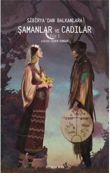 Sibirya'Dan Balkanlara Şamanlar Ve Cadılar - Cilt 1 9786258393125
