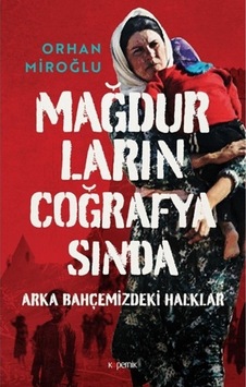 Mağdurların Coğrafyasında: Arka Bahçemizdeki Halklar (Ciltli) Kitabı Kopernik Kitap Orhan Miroğlu Mağdurların Coğrafyasında: Arka Bahçemizdeki Halklar (Ciltli) Kitabı Kopernik Kitap Orhan Miroğlu