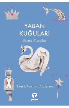 Yaban Kuğuları - Seçme Masallar - Hans Christian Andersen - Turkuvaz Çocuk Yaban Kuğuları - Seçme Masallar - Hans Christian Andersen - Turkuvaz Çocuk