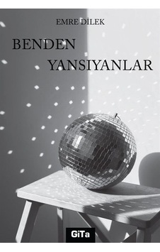 Benden Yansıyanlar - Emre Dilek - Gita Yayınevi Benden Yansıyanlar - Emre Dilek - Gita Yayınevi