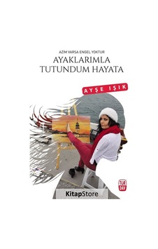 Ayaklarımla Tutundum Hayata - Ayşe Işık - Türdav Yayınları
