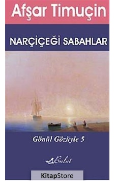 Gönül Gözüyle 5 - Narçiçeği Sabahlar - Afşar Timuçin - Bulut Yayınları Gönül Gözüyle 5 - Narçiçeği Sabahlar - Afşar Timuçin - Bulut Yayınları