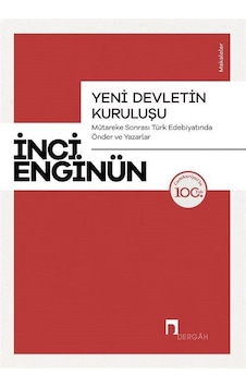 Yeni Devletin Kuruluşu - Mütareke Sonrası Türk Edebiyatında Önder ve Yazarlar-Makaleler - İnci Enginün - Dergah Yayınları Yeni Devletin Kuruluşu - Mütareke Sonrası Türk Edebiyatında Önder ve Yazarlar-Makaleler - İnci Enginün - Dergah Yayınları